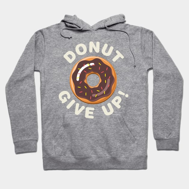 Donut Give Up! Hoodie by Designkix